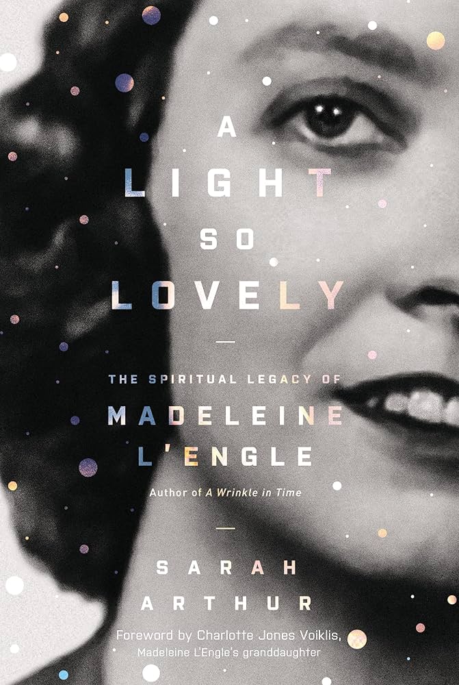 A Light So Lovely The Spiritual Legacy of Madeleine L’Engle, Author of A Wrinkle in Time