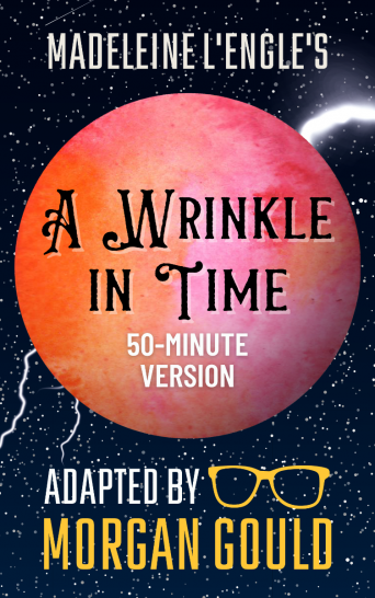 A Wrinkle in Time — 50-Minute One-Act (Gould) A Wrinkle in Time — 50-Minute One-Act (Gould)